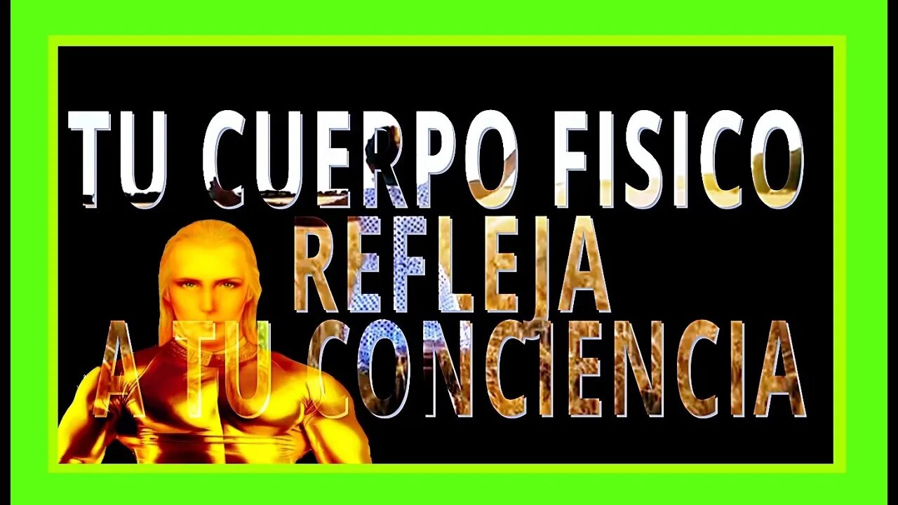 🔴TU CUERPO REFLEJA A TU CONCIENCIA🔴♦️♦️👀👀👀❤️