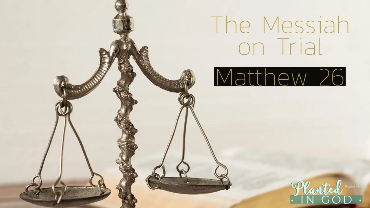 The Arrest & Trial of Messiah | Matthew 26