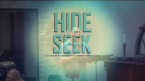 Hide and Seek Part 2: Colossians 3:12-17 (5/2/21)