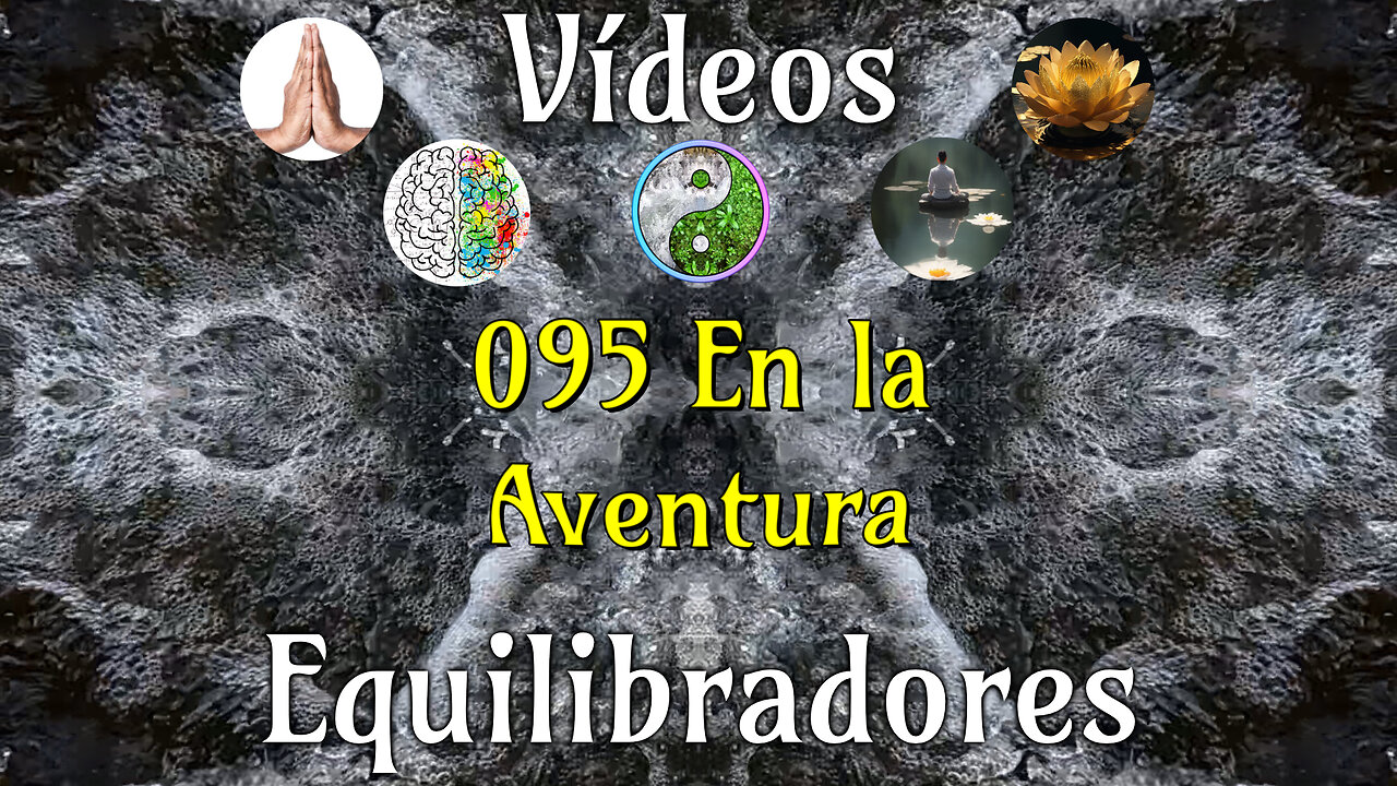 095 En la Aventura📹Videos Equilibradores☯️🎧♥️🕉️Atencion👁️Concentracion🎯Meditacion🧘‍♂️