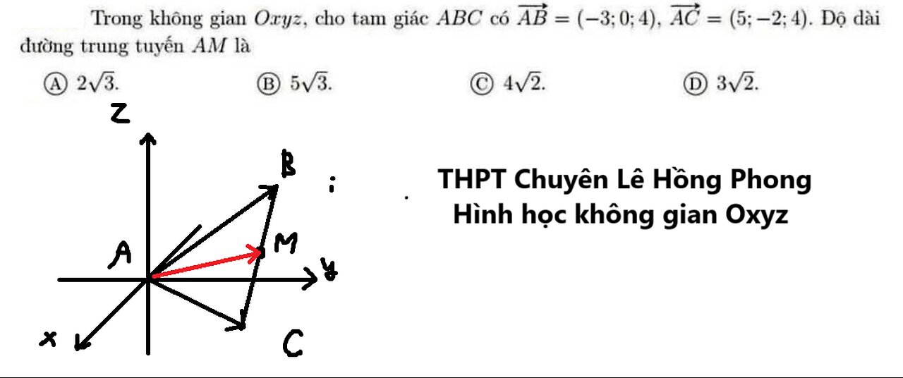 THPT Chuyên Lê Hồng Phong Trong không gian Oxyz cho tam giác ABC AB=(-3;0;4),AC=(5;-2;4).Trung tuyến