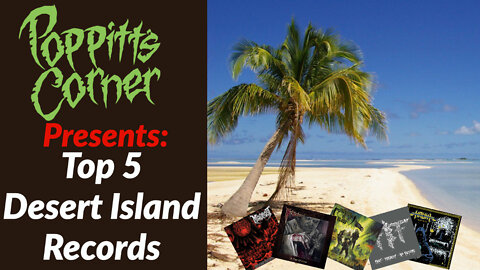 Poppitt's Corner Presents: Top 5 Desert Island Records