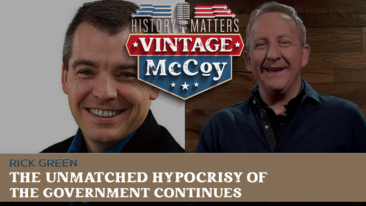 The Unmatched Hypocrisy of Government Continues - Rob McCoy & Rick Green