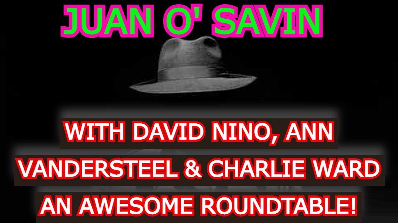 JUAN O' SAVIN REUPLOAD: CHARLIE WARD - DAVID NINO - ANN VANDERSTEEL AN AWESOME ROUNDTABLE!