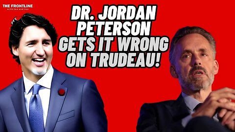 Dr. Jordan Peterson GETS IT WRONG on Justin Trudeau!