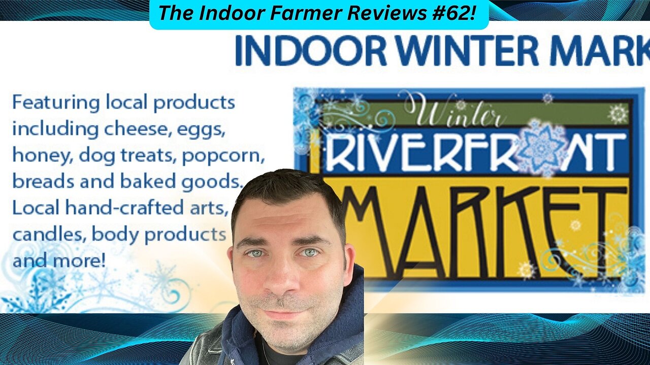 The Indoor Farmer Reviews #62! The Winter Riverfront Market at Riverplex!