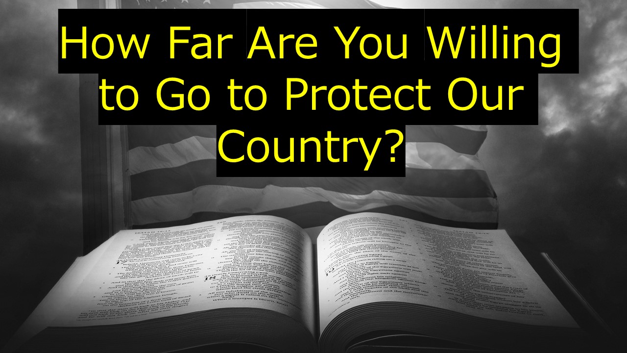 How Far Are You Willing to Go to Protect Our Country?