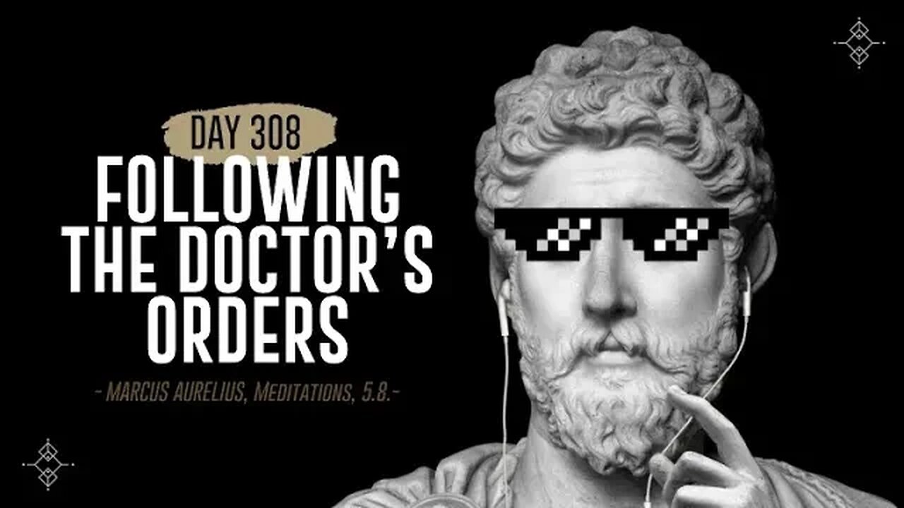 Following the Doctor's Orders - Day 308 - The Daily Stoic 365 Day Devotional