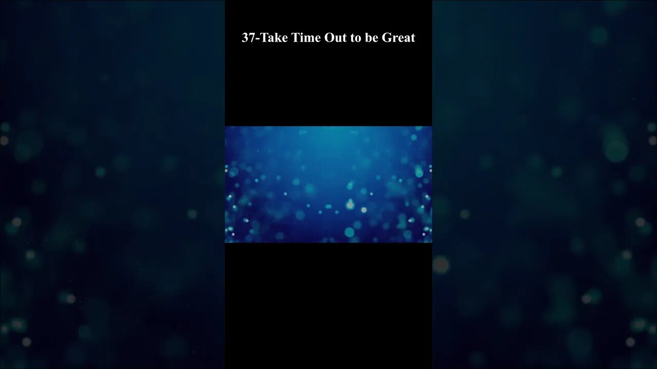 37-Take Time Out to be Great #short