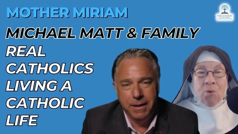 Michael Matt: True Catholics Living a Catholic Life! - Mother Miriam