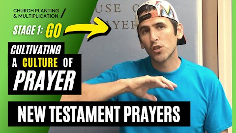 Stage 1 --> GO Stage, Cultivating a Culture of Prayer- Inspired Prayers of the New Testament | CHURCH PLANTING & MULTIPLICATION // Adam Welch