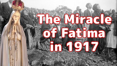 The Miracle of Our Lady of Fatima in 1917