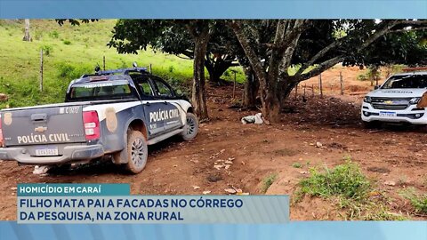 Homicídio em Caraí: Filho mata Pai a facadas no Córrego da Pesquisa, na Zona Rural.