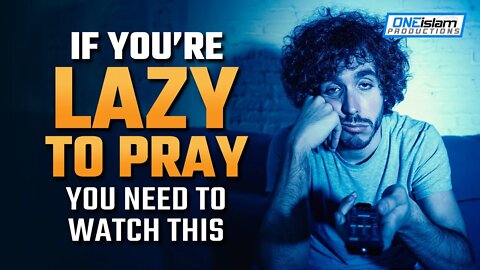 IF YOU’RE LAZY TO PRAY, YOU NEED TO WATCH THIS