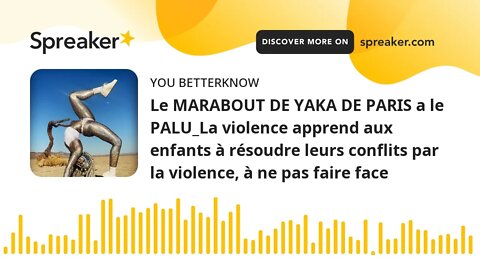 Le MARABOUT DE YAKA DE PARIS a le PALU_La violence apprend aux enfants à résoudre leurs conflits par