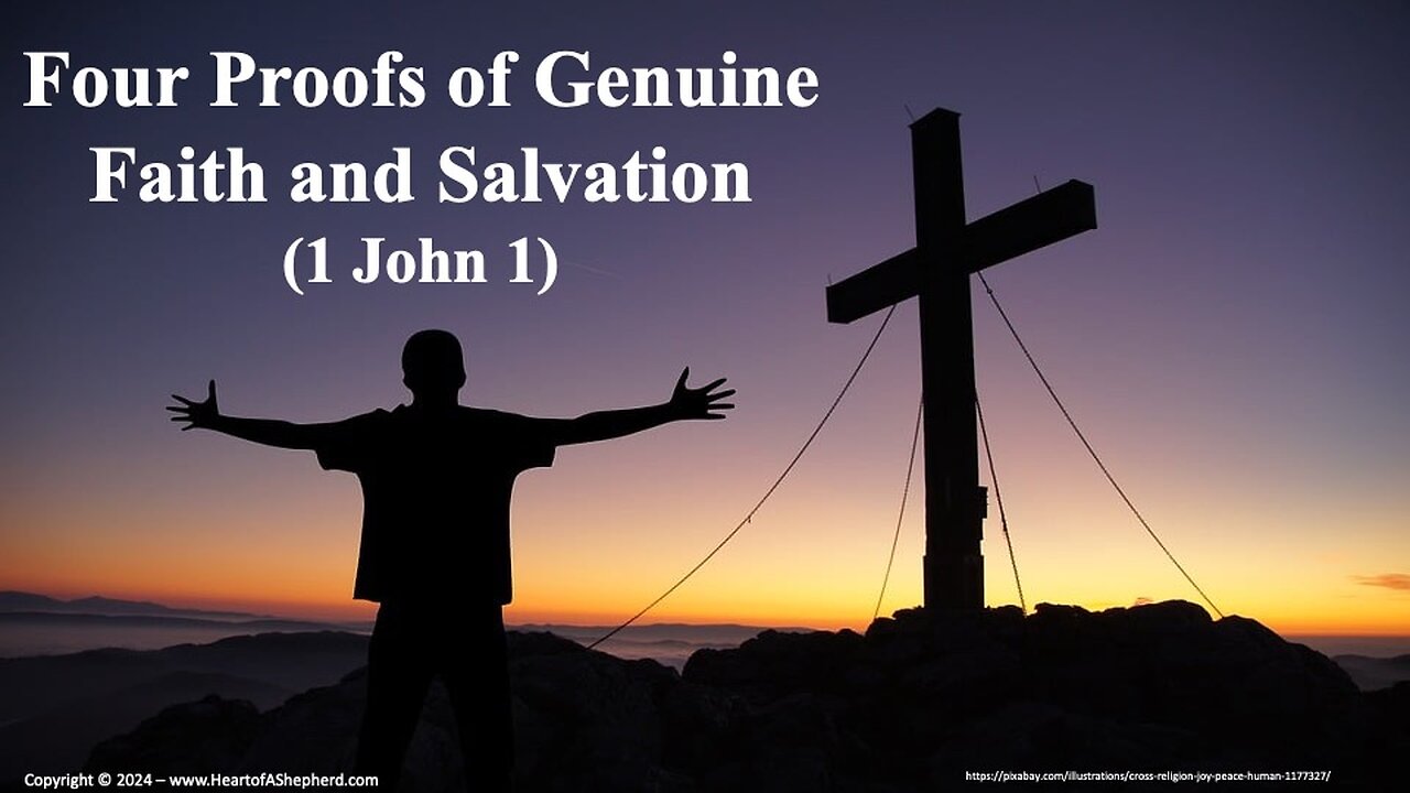 Four Proofs of Genuine Faith and Salvation (1 John 1) – from www.HeartofAShepherd.com.