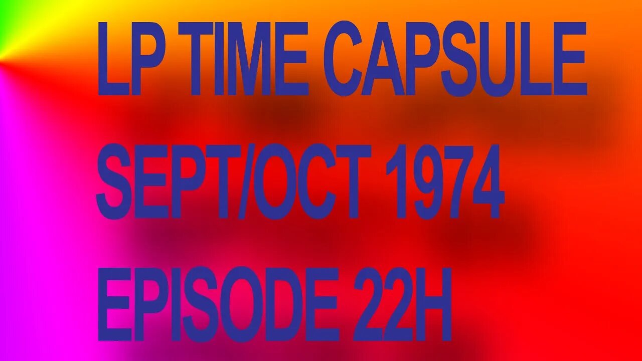 LP Time Capsule Sept/Oct 1974 Episode 22H