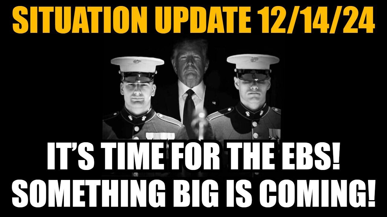 Situation Update 12/14/24 - It’s Time For The EBS! Something Big Is Coming!