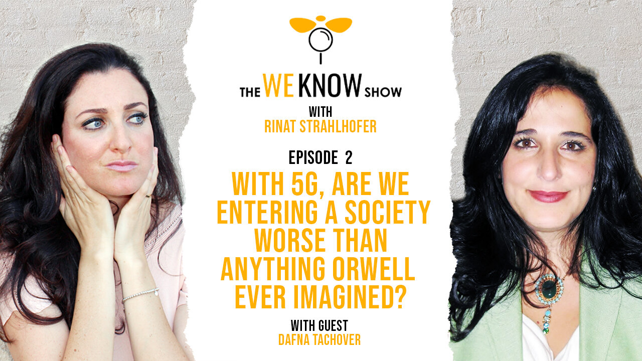 Episode 2: With 5G, Are We Entering A Society Worse Than Anything Orwell Imagined with guest Dafna Tachover