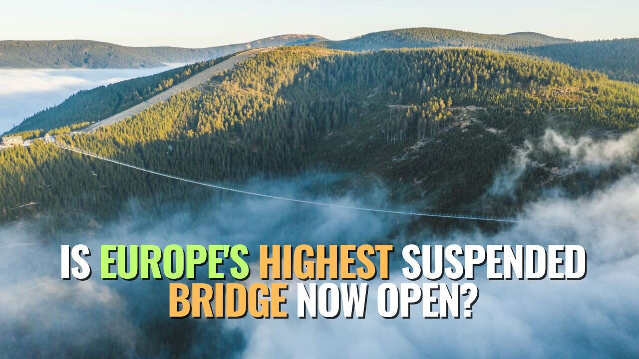 Is Europe's Highest Suspended Bridge Now Open?