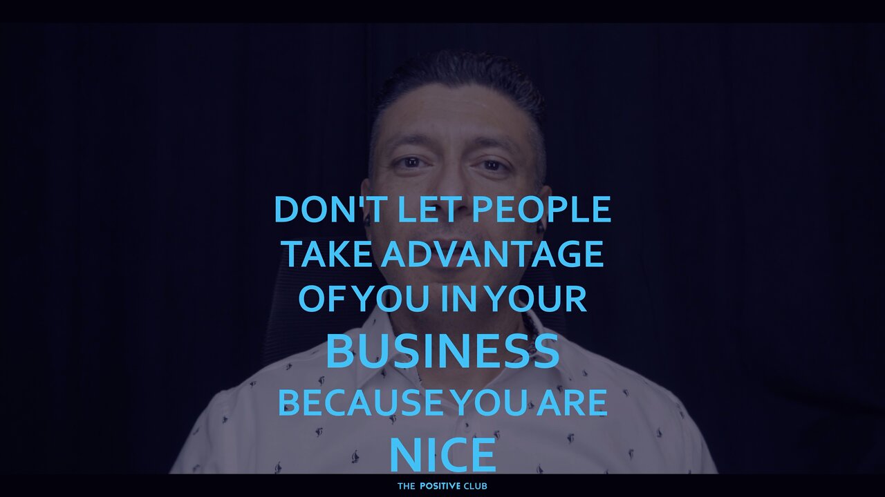 Don't let people take advantage of you in your Business because you are nice