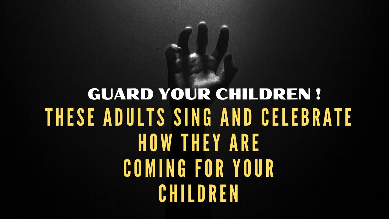 They Sing And Celebrate They Are Coming For Your Children ! GUARD YOUR CHILDREN