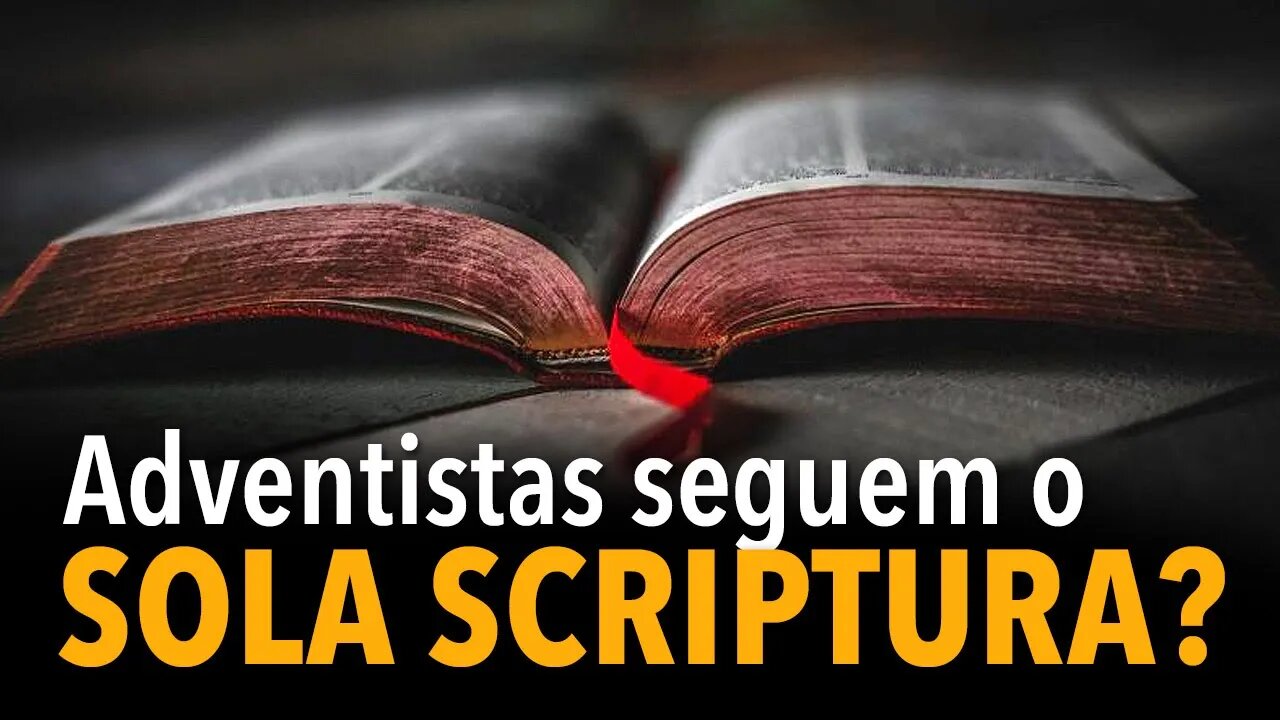 [CORTE] Adventistas seguem o sola scriptura?