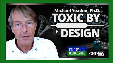 ICYMI - Toxic by Design With Michael Yeadon, PH.D.