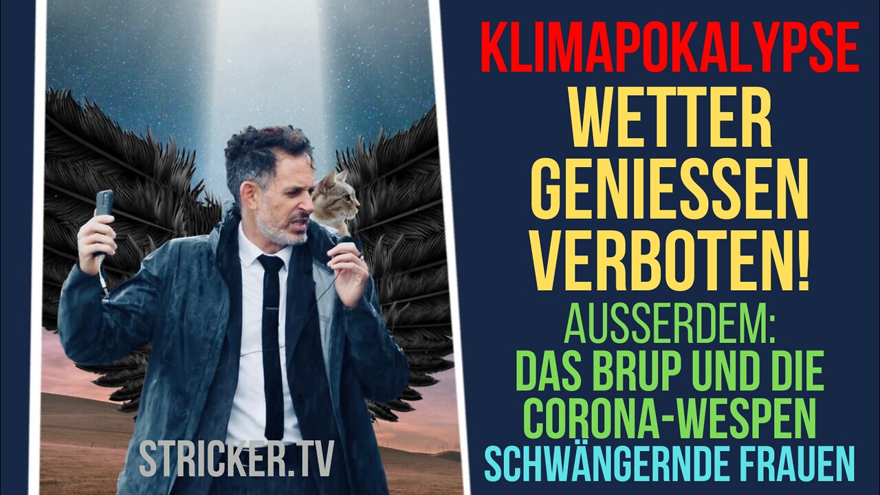 Klimapokalypse: Wetter geniessen verboten! Das Brup und die Corona-Wespen. Schwängernde Frauen.