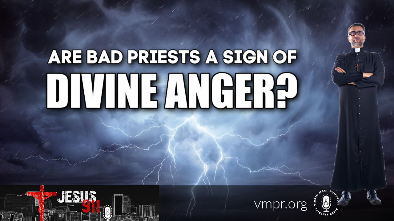 02 Jun 21, Jesus 911: Are Bad Priests A Sign Of Divine Anger?