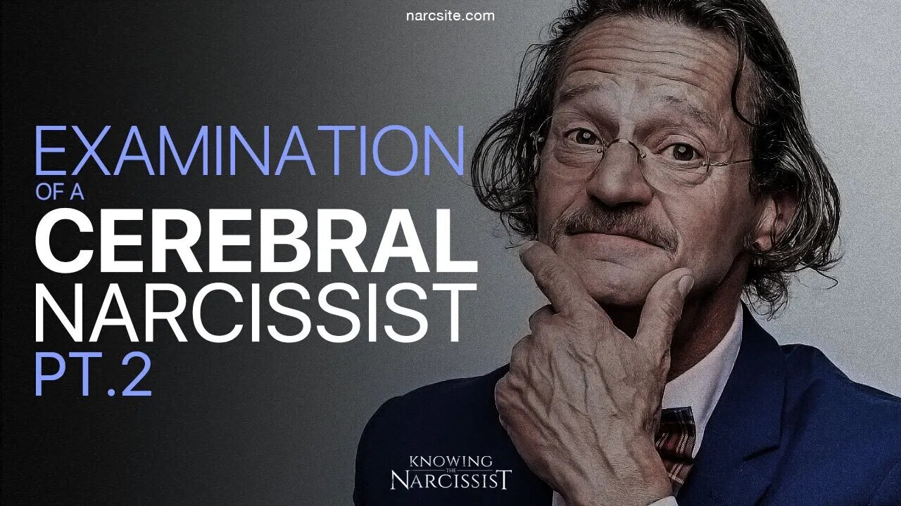 An Examination of a Cerebral Narcissist : Part Two