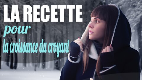 La recette pour la croissance du chrétien.