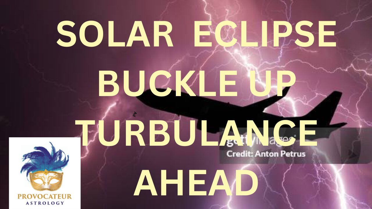 SOLAR ECLIPSE BUCKLE UP TURBULANCE AHEAD