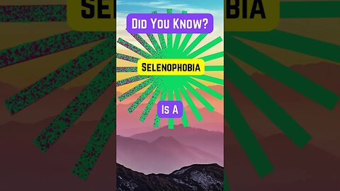 Face your Selenophobia!