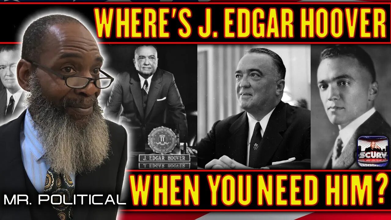 WHERES J. EDGAR HOOVER WHEN YOU NEED HIM? | MR. POLITICAL