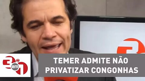 Para barrar denúncia na Câmara, Temer admite não privatizar Congonhas