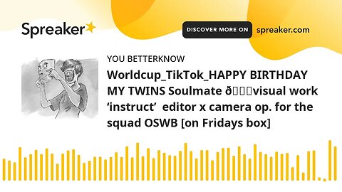 Worldcup_TikTok_HAPPY BIRTHDAY MY TWINS Soulmate 🎂visual work ‘instruct’ editor x camera op. for th