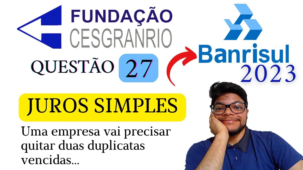 Questão 27 BANRISUL 2023 Banca Cesgranrio Juros compostos e Juros Simples