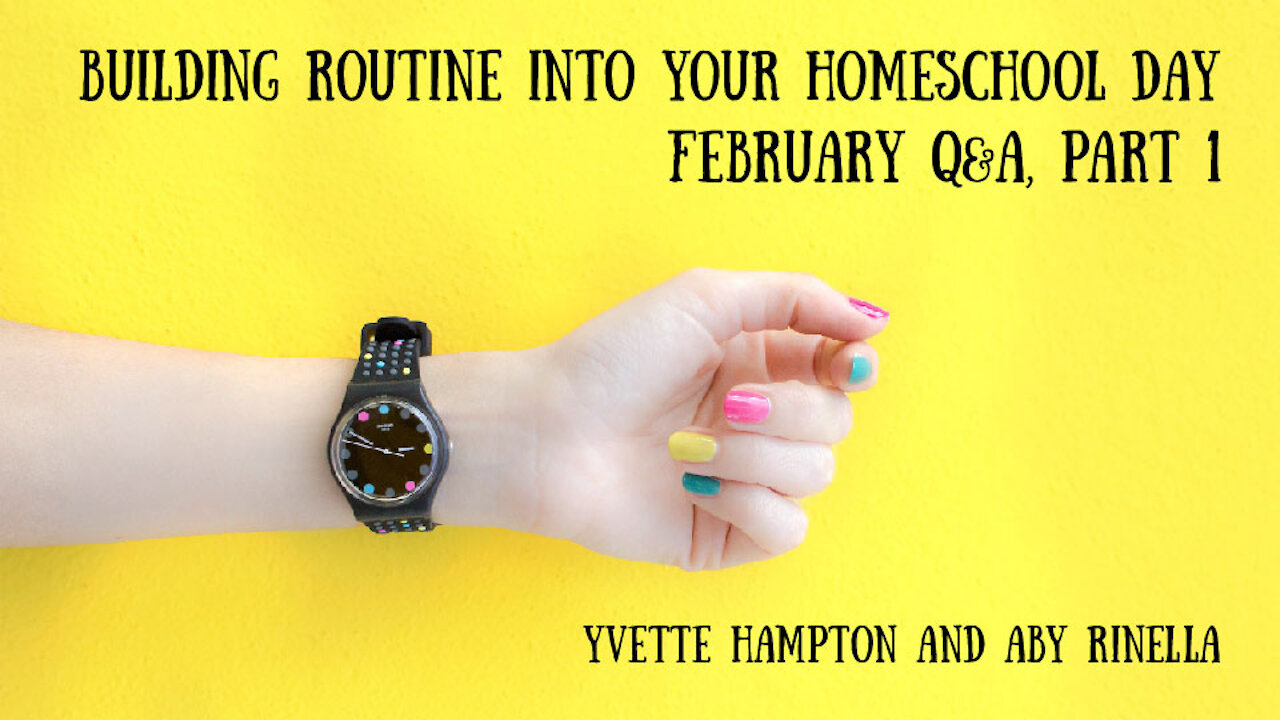 Building Routine Into Your Homeschool Day, February Q&A, Part 1 - Yvette Hampton and Aby Rinella