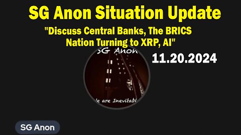 SG Anon Situation Update Nov 20: "Discuss Central Banks, The BRICS Nation Turning to XRP, AI"