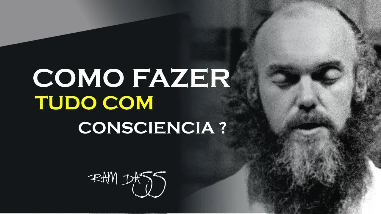 COMO TER MAIS CONSCIENCIA, RAM DASS DUBLADO, ECKHART TOLLE DUBLADO