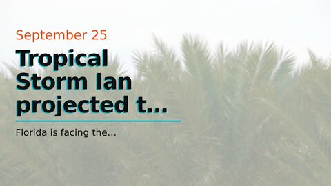 Tropical Storm Ian projected to hit Florida as major hurricane