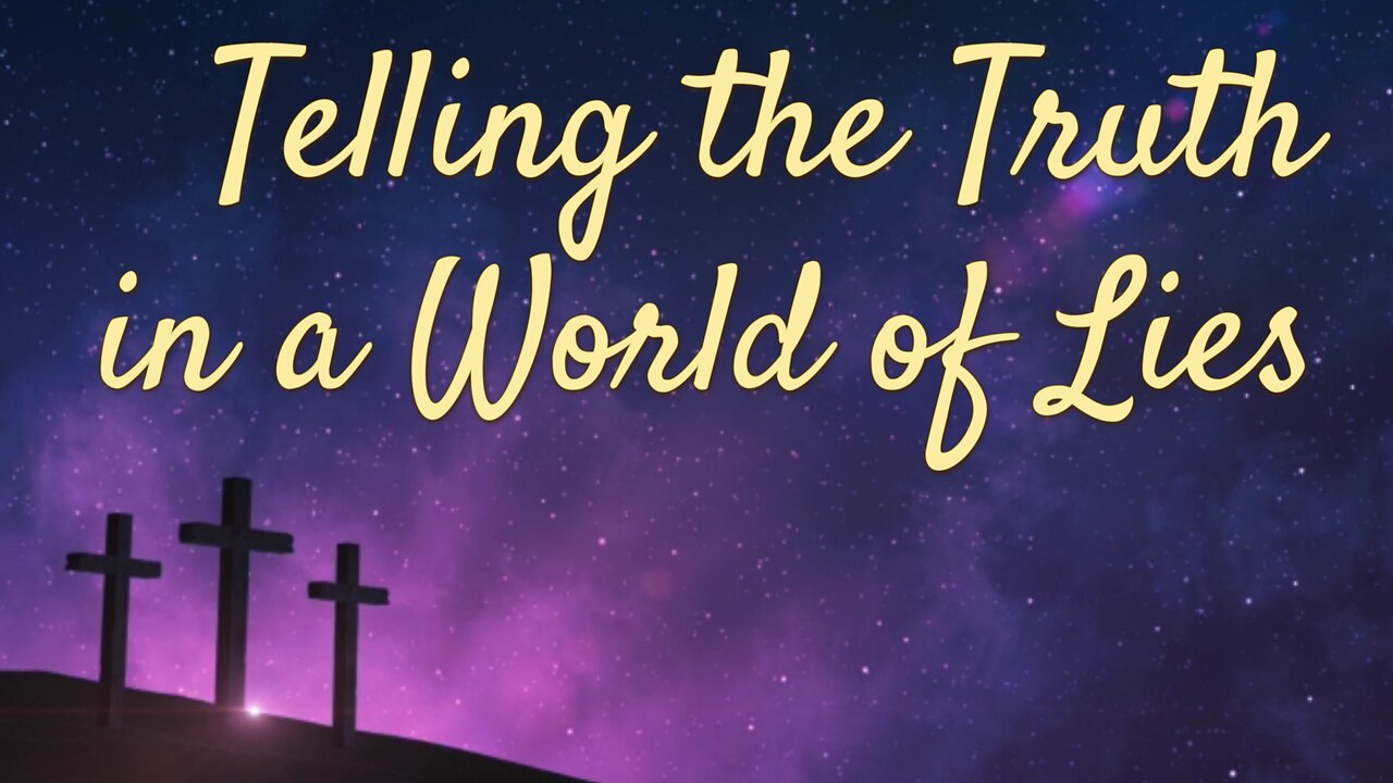 Telling the Truth in a World of Lies
