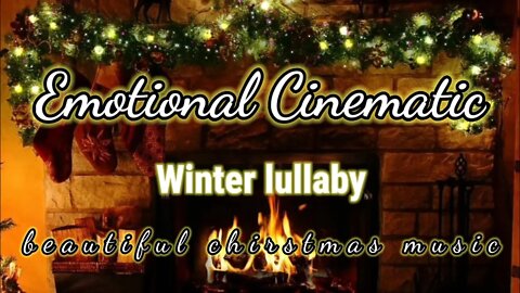 Emotional Cinematic | Winter Lullaby music | beautiful chirstmas music