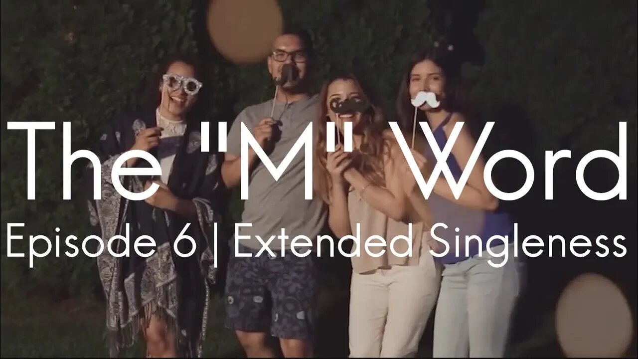 The M Word | Episode 6 - Extended Singleness