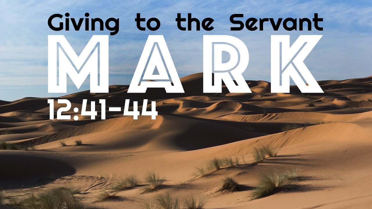 Mark 12:41-44 “Giving to the Servant”