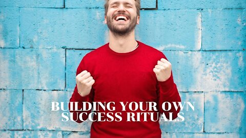 Building Your Own Success Rituals