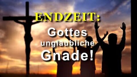 233 - Gottes unglaubliche Gnade!