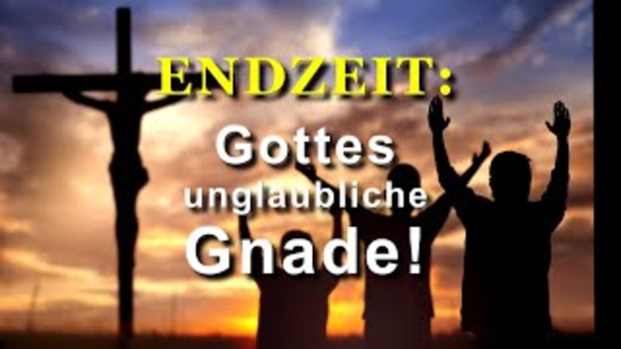 233 - Gottes unglaubliche Gnade!