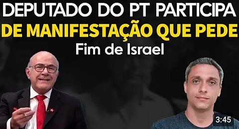 in Brazil, the Left and PT deputy call for the end of Israel in demonstration